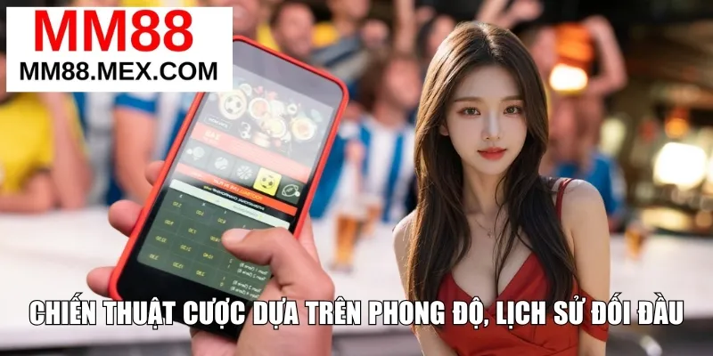 Chiến thuật cược dựa trên phong độ, lịch sử đối đầu