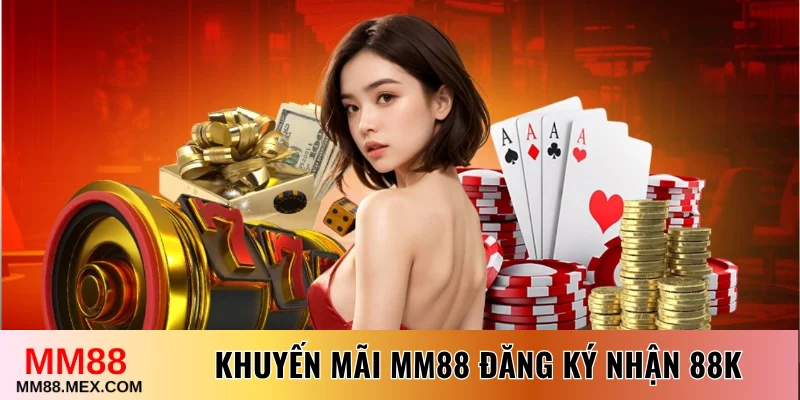 Khuyến mãi MM88 đăng ký tải app nhận 88K